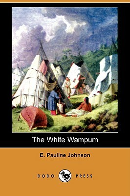 The White Wampum (Dodo Press) by E. Pauline Johnson