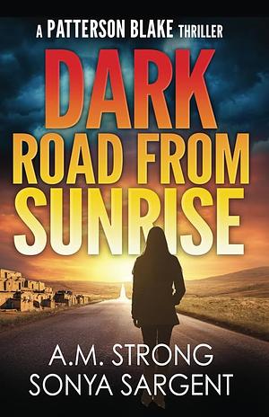 Dark Road From Sunrise by A.M. Strong