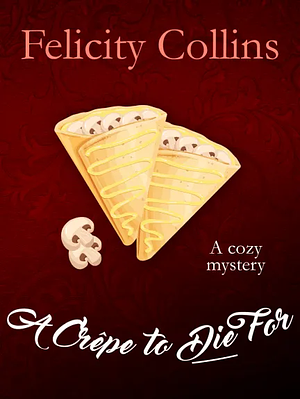 A Crepe to Die For by Felicity Collins