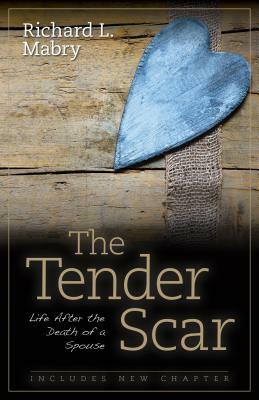 The Tender Scar: Life After the Death of a Spouse by Richard Mabry