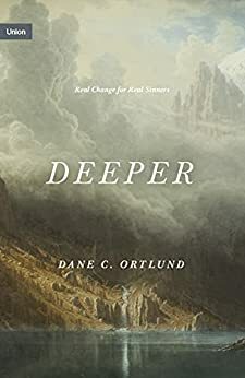Deeper: Real Change for Real Sinners (Union) by Dane C. Ortlund