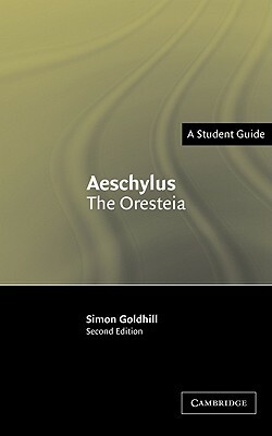 Aeschylus: The Oresteia by Simon Goldhill