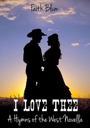 I Love Thee by Faith Blum