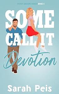 Some Call It Devotion: A Romantic Comedy by Sarah Peis
