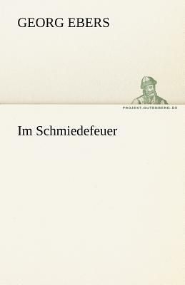 Im Schmiedefeuer by Georg Ebers