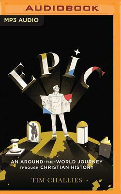 Epic: An Around-The-World Journey Through Christian History by Tim Challies