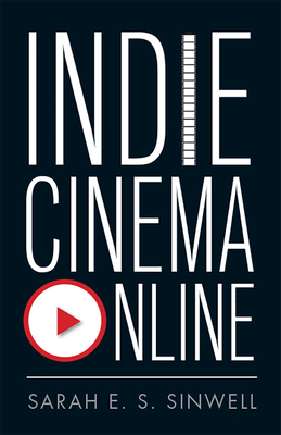 Indie Cinema Online by Sarah E. S. Sinwell