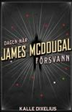 Dagen när James McDougal försvann by Kalle Dixelius