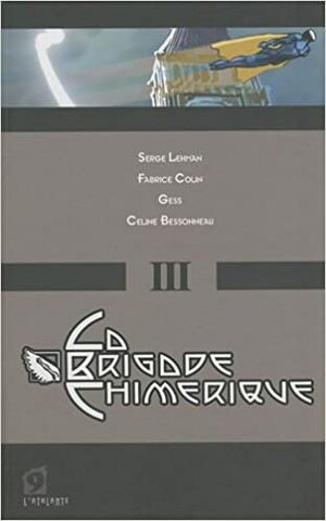 La Brigade Chimérique. Tome 3 by Céline Bessonneau, Gess, Serge Lehman, Fabrice Colin