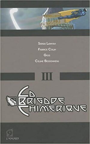 La Brigade Chimérique. Tome 3 by Fabrice Colin, Serge Lehman, Gess, Céline Bessonneau