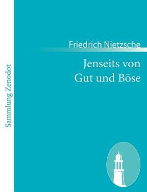 Jenseits von Gut und Böse: Vorspiel einer Philosophie der Zukunft by Friedrich Nietzsche