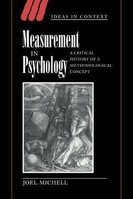 Measurement in Psychology: A Critical History of a Methodological Concept by Joel Michell