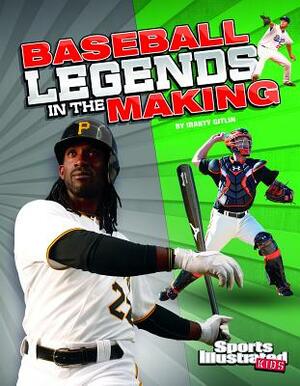 Baseball Legends in the Making by Marty Gitlin
