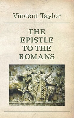 The Epistle to the Romans by Vincent Taylor