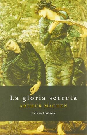 La gloria secreta by Arthur Machen