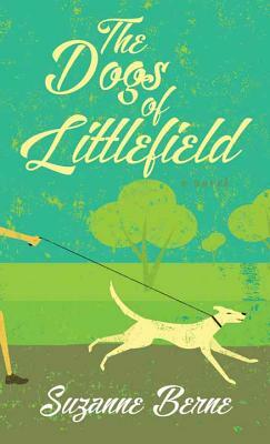 The Dogs of Littlefield by Suzanne Berne