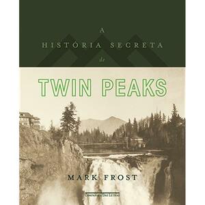 A História Secreta De Twin Peaks by Mark Frost