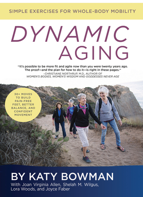 Dynamic Aging: Simple Exercises for Whole Body Mobility by Katy Bowman