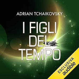 I figli del tempo by Adrian Tchaikovsky