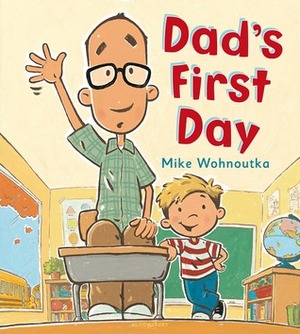 Dad's First Day by Mike Wohnoutka