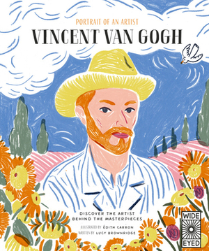 Portrait of an Artist: Vincent Van Gogh: Discover the Artist Behind the Masterpieces by Lucy Brownridge