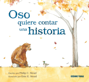 Oso Quiere Contar Una Historia by Philip C. Stead, Erin E. Stead