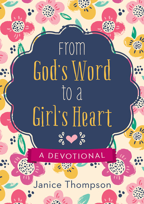 From God's Word to a Girl's Heart: A Devotional by Janice Thompson