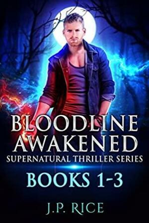 The Bloodline Awakened Supernatural Thriller Series: Books 1-3 by J.P. Rice