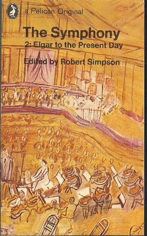 The Symphony, volume 2 : Elgar to the present day by Robert Simpson