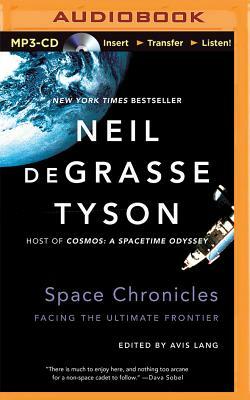 Space Chronicles: Facing the Ultimate Frontier by Neil deGrasse Tyson