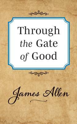 Through the Gate of Good by James Allen