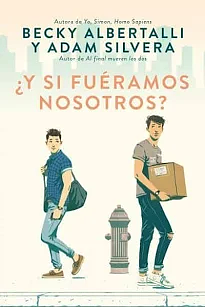 ¿Y si fuéramos nosotros? by Adam Silvera, Becky Albertalli