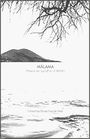 Malama, Hawaiian Land and Water by Dana Naone Hall