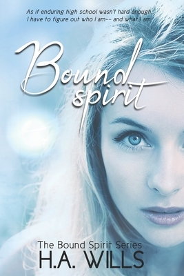 Bound Spirit: Book One of The Bound Spirit Series by H. a. Wills