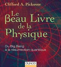 Le Beau Livre de la physique - Du Big Bang à la résurrection quantique by Clifford A. Pickover