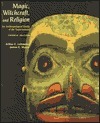 Magic, Witchcraft, And Religion: An Anthropological Study Of The Supernatural by Arthur C. Lehmann, James E. Myers