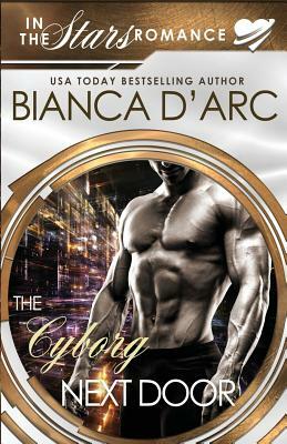 The Cyborg Next Door: In the Stars by Bianca D'Arc