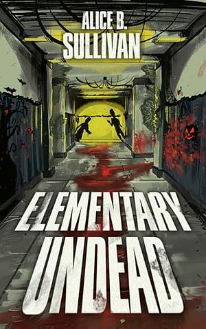 Elementary Undead by Alice B. Sullivan