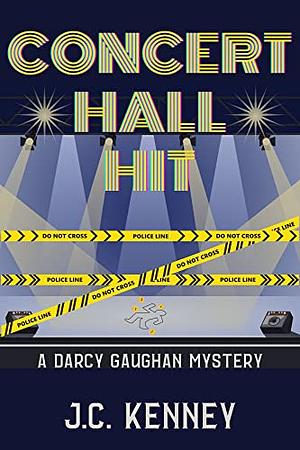 Concert Hall Hit: A Darcy Gaughan Mystery 	 by J.C. Kenney