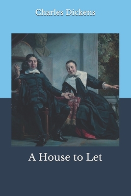 A House to Let by Adelaide Anne Procter, Elizabeth Gaskell, Wilkie Collins