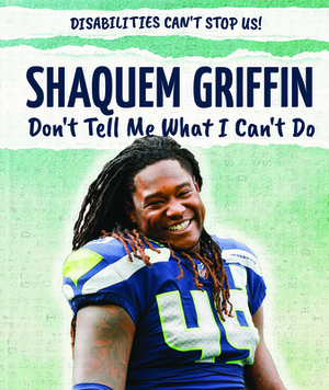 Shaquem Griffin: Don't Tell Me What I Can't Do by Shannon H. Harts