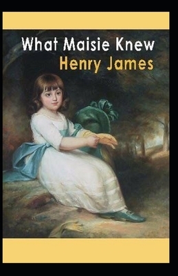 What Maisie Knew Illustrated by Henry James