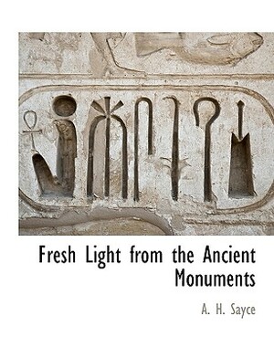 Fresh Light from the Ancient Monuments by A. H. Sayce