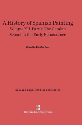 A History of Spanish Painting, Volume XII-Part 1, The Catalan School in the Early Renaissance by Chandler Rathfon Post