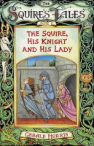 The Squire, His Knight And His Lady by Gerald Morris