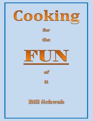 Cooking for the FUN of it: How I got to fun from loss by Bill Schwab