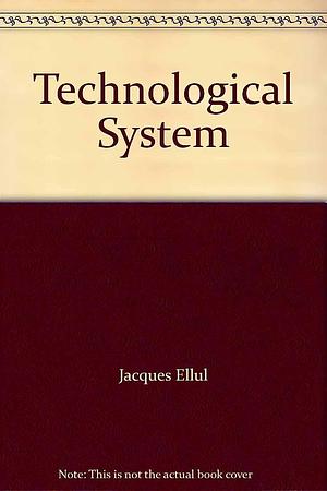 Technological System by Jacques Ellul, Jacques Ellul