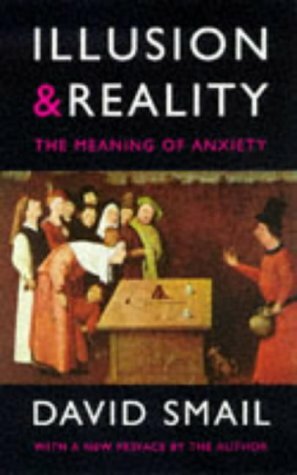 Illusion & Reality: The Meaning of Anxiety by David Smail