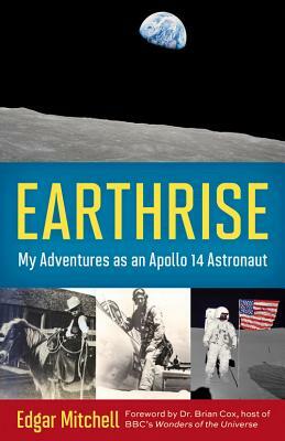 Earthrise: My Adventures as an Apollo 14 Astronaut by Edgar Mitchell, Ellen Mahoney