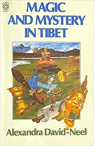 Magic & Mystery in Tibet by Alexandra David-Néel